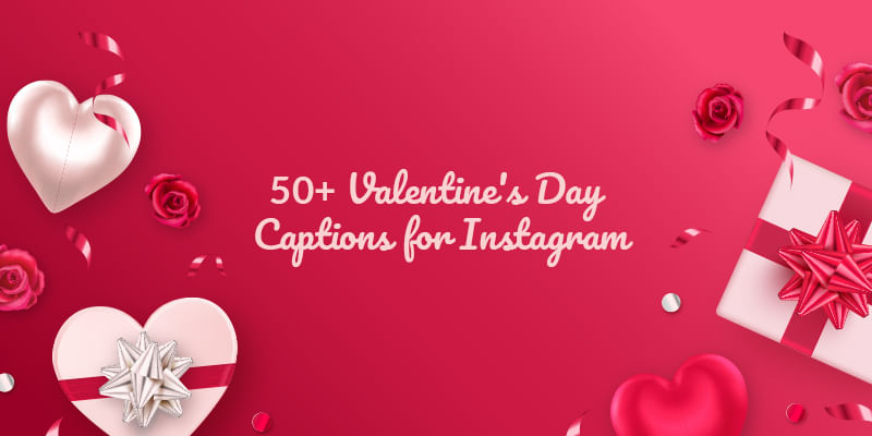 50+ Valentine's Day Captions for Instagram 2023